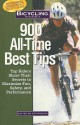 Bicycling Magazine's 900 All-Time Best Tips: Top Riders Share Their Secrets to Maximize Fun, Safety, and Performance - Ed Pavelka