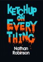 Ketchup on Everything - Nathan Robinson