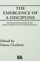 The Emergence of a Discipline: Rochester Symposium on Developmental Psychopathology, Volume 1 - Dante Cicchetti