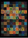 How Beautiful the Beloved - Gregory Orr