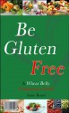 Be Gluten Free: The Wheat Belly Companion Guide (Diet Recipes Incl.) - Anne Rosen, Gluten Free