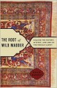 The Root of Wild Madder: Chasing the History, Mystery, and Lore of the Persian Carpet - Brian Murphy