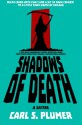 Shadows of Death: Death Comes with Fury (and Dark Humor) To a Small Town South of Chicago - Carl S Plumer