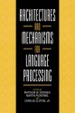 Architectures and Mechanisms for Language Processing - Matthew W. Crocker, Martin Pickering, Charles Clifton Jr