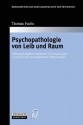 Psychopathologie Von Leib Und Raum: Phanomenologisch-Empirische Untersuchungen Zu Depressiven Und Paranoiden Erkrankungen - Thomas Fuchs