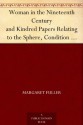 Woman in the Nineteenth Century and Kindred Papers Relating to the Sphere, Condition and Duties, of Woman. - Margaret Fuller, Arthur B. (Arthur Buckminster) Fuller, Horace Greeley