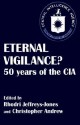 Eternal Vigilance? 50 Years of the CIA - Rhodri Jeffreys-Jones, Christopher M. Andrew