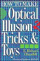 How To Make Optical Illusion Tricks & Toys - E. Richard Churchill, James Michaels