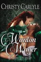 Wanton Wager: A Whitechapel Wagers Novella - Christy Carlyle