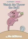 Watch Me Throw the Ball! - Mo Willems