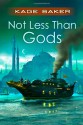 Not Less Than Gods - Kage Baker