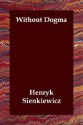 Without Dogma - Henryk Sienkiewicz