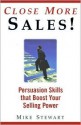 Close More Sales! Persuasion Skills That Boost Your Selling Power - Michael M. Stewart