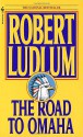 The Road To Omaha - Robert Ludlum