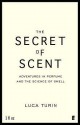 The Secret Of Scent - Luca Turin