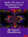 South: The Story of Shackleton's Last Expedition - Ernest Shackleton