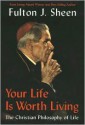 Your Life Is Worth Living: The Christian Philosophy of Life - Fulton J. Sheen, Jon Hallingstad, Esther B. Davidowitz