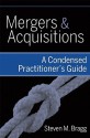 Mergers & Acquisitions: A Condensed Practitioner's Guide - Steven M. Bragg