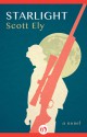 Starlight: A Novel - Scott Ely