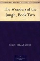 The Wonders of the Jungle, Book Two - Sarath Kumar Ghosh