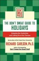 The Don't Sweat Guide to Holidays: Enjoying the Festivities and Letting Go of the Tension - Editors Of Don, Don't Sweat Press