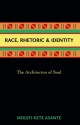 Race, Rhetoric, And Identity: The Architecton Of Soul - Molefi Kete Asante