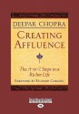 Creating Affluence: The A-To-Z Steps to a Richer Life (Easyread Large Edition) - Deepak Chopra