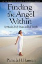 Finding the Angel Within: Spirituality, Body Image and Self-Worth - Pamela H. Hansen