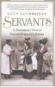 Servants: A Downstairs View of Twentieth-century Britain - Lucy Lethbridge