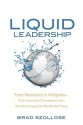 Liquid Leadership: From Woodstock to Wikipedia Multigenerational Management Ideas That Are Changing the Way We Run Things - Brad Szollose