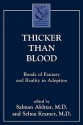 Thicker Than Blood: Bonds of Fantasy and Reality in Adoption - Salman Akhtar, Selma Kramer