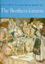 The Complete Illustrated Works of the Brothers Grimm - Jacob Grimm