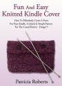 Fun And Easy Knitted Kindle Cover: How To Effortlessly Create A Purse For Your Kindle, A Quick & Simple Pattern For The Casual Knitter-Design 5 (Kindle Cover Knitting Patterns) - Patricia Roberts