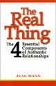 The Real Thing : The Four Essential Components of Authentic Relationships - Alan Mann