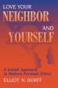 Love Your Neighbor and Yourself: A Jewish Approach to Modern Personal Ethics - Elliot N. Dorff