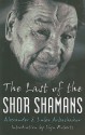 The Last of the Shor Shamans - Llyn Roberts, Alexander Arbachakov, Luba Arbachakov