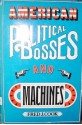 American Political Bosses and Machines - Fred J. Cook