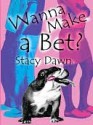 Wanna Make A Bet - Stacy Dawn