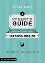 Parent's Guide to Understanding Teenage Brains: Why They Act the Way They Do - Mark Oestreicher