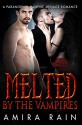 Melted By The Vampires: A Paranormal Menage Romance - Amira Rain