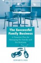 The Successful Family Business: A Proactive Plan for Managing the Family and the Business - Edward D Hess