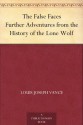 The False Faces Further Adventures from the History of the Lone Wolf - Louis Joseph Vance