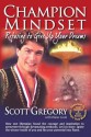 Champion Mindset - Refusing to Give Up Your Dreams - Scott Gregory