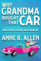 Why Grandma Bought That Car...and other stories and poems - Anne R. Allen