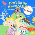 Don't Go Up Haunted Hill...or Else! - I.K. Swobud, Lizzy Rockwell