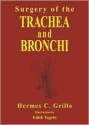 Surgery of the Trachea and Bronchi [With CDROM] - Hermes C. Grillo, Grillo