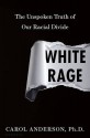 White Rage: The Unspoken Truth of Our Racial Divide - Carol Anderson