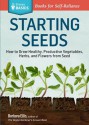 Starting Seeds: Vegetables * Herbs * Flowers - Barbara Ellis