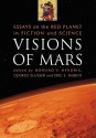 Visions of Mars: Essays on the Red Planet in Fiction and Science - Howard V. Hendrix, George Edgar Slusser, Eric S. Rabkin