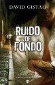 Ruido de fondo (B de Books) (Spanish Edition) - David Gistau Retes, B de Books